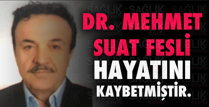 Dr. Mehmet Suat Fesli hayatını kaybetmiştir.