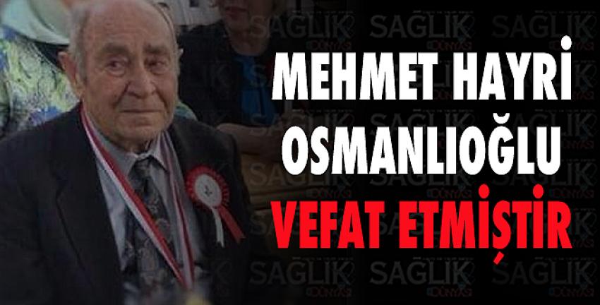 Mehmet Hayri Osmanlıoğlu Vefat Etmiştir.