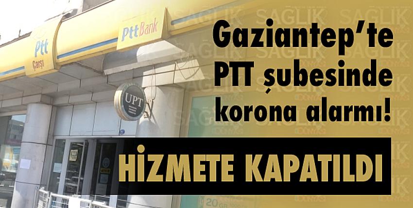 Gaziantep’te PTT şubesinde korona alarmı!