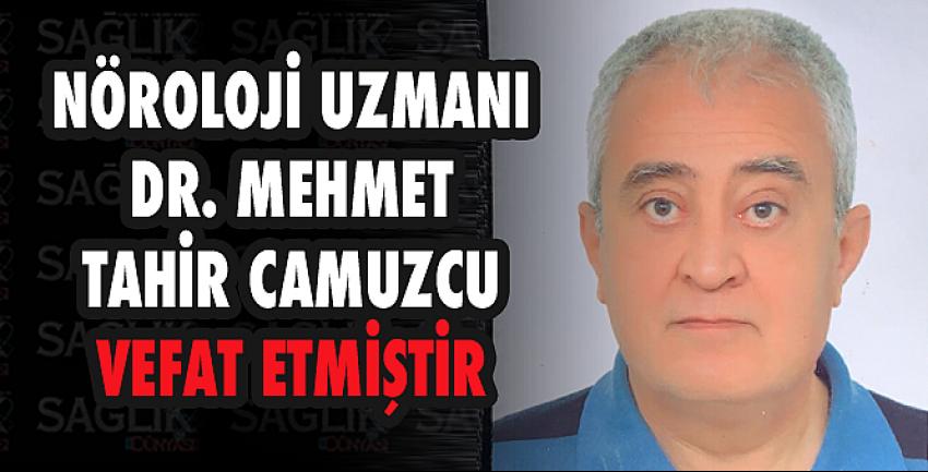 Nöroloji Uzmanı Dr. Mehmet Tahir Camuzcu Vefat Etmiştir