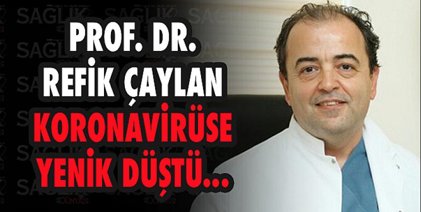 Prof. Dr. Refik Çaylan koronavirüse yenik düştü