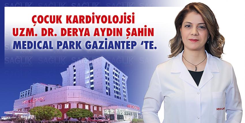Çocuk Kardiyolojisi Uzm. Dr. Derya Aydın Şahin Medical Park Gaziantep ‘te.