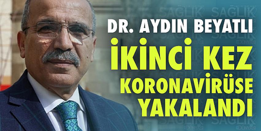 Dr. Aydın Beyatlı yeniden koronavirüse yakalandı.