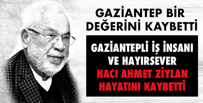 İş adamı Hacı Ahmet Ziylan hayatını kaybetti