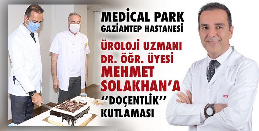 Medical Park Gaziantep Hastanesi Üroloji Uzmanı Dr. Öğr. Üyesi Mehmet Solakhan’a ‘’Doçentlik’’ Kutlaması
