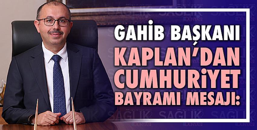GAHİB Başkanı Kaplan’dan Cumhuriyet Bayramı mesajı: