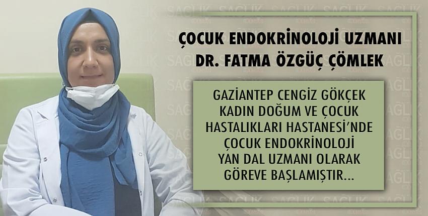 Çocuk Endokrinoloji Uzmanı Dr. Fatma Özgüç Çömlek Hasta Kabulüne Başladı.