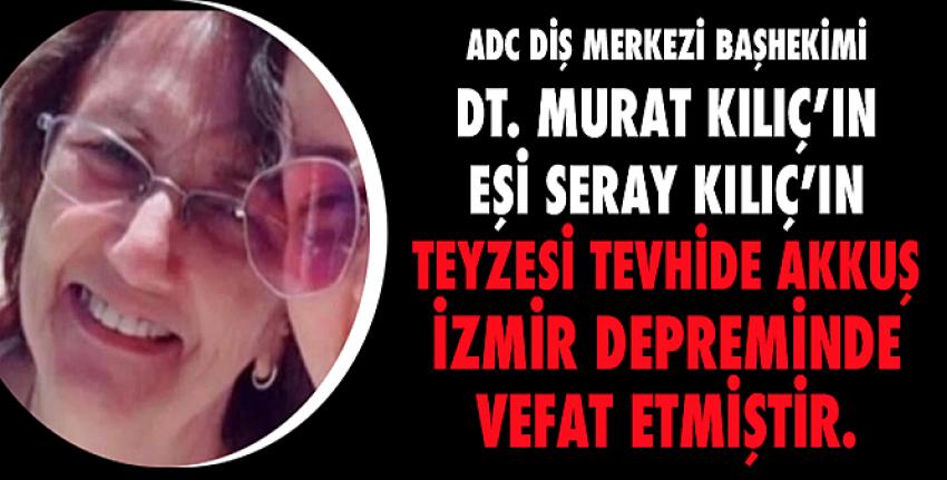 Tevhide Akkuş, İzmir depreminde hakkın rahmetine kavuşmuştur.