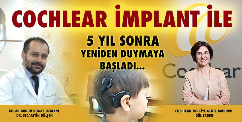 Cochlear İmplant ile 5 Yıl Sonra Yeniden Duymaya Başladı