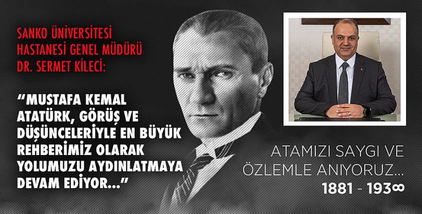 Kileci: “Mustafa Kemal Atatürk, Görüş Ve Düşünceleriyle En Büyük Rehberimiz Olarak Yolumuzu Aydınlatmaya Devam Ediyor”