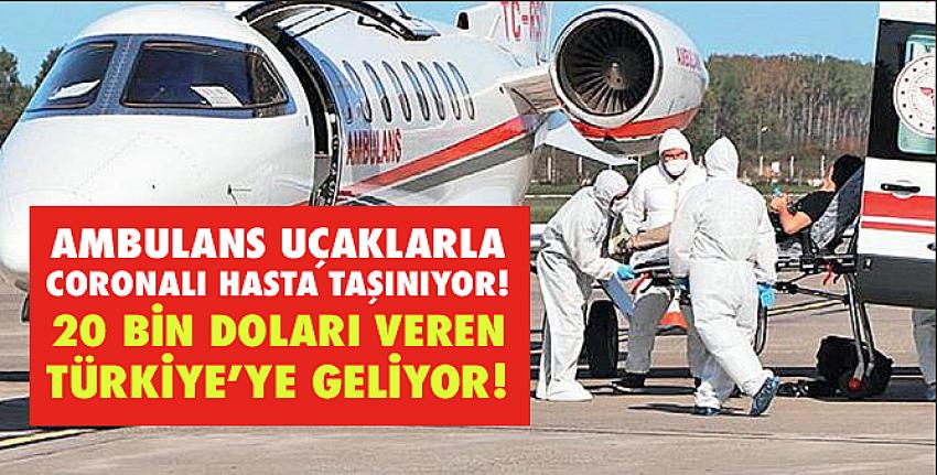 20 bin dolar veren koronavirüslü hasta, uçak ambulansla Türkiye