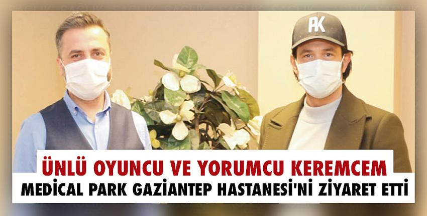 Ünlü oyuncu ve yorumcu Keremcem, Medical Park Gaziantep Hastanesi