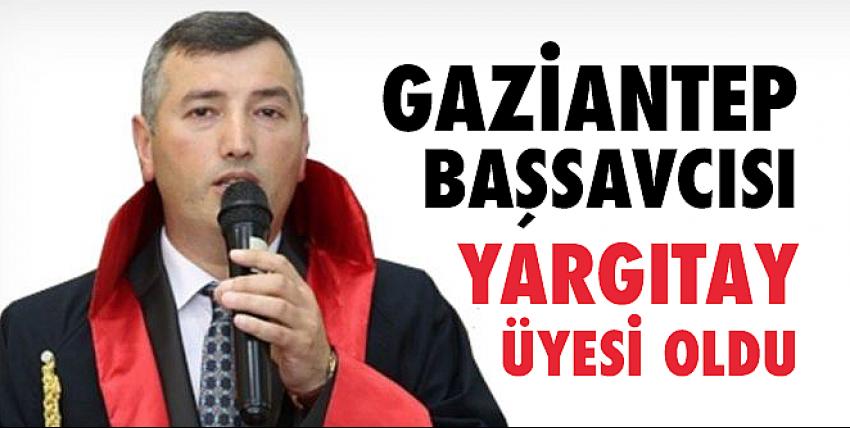 Gaziantep Başsavcısı Yargıtay üyesi oldu