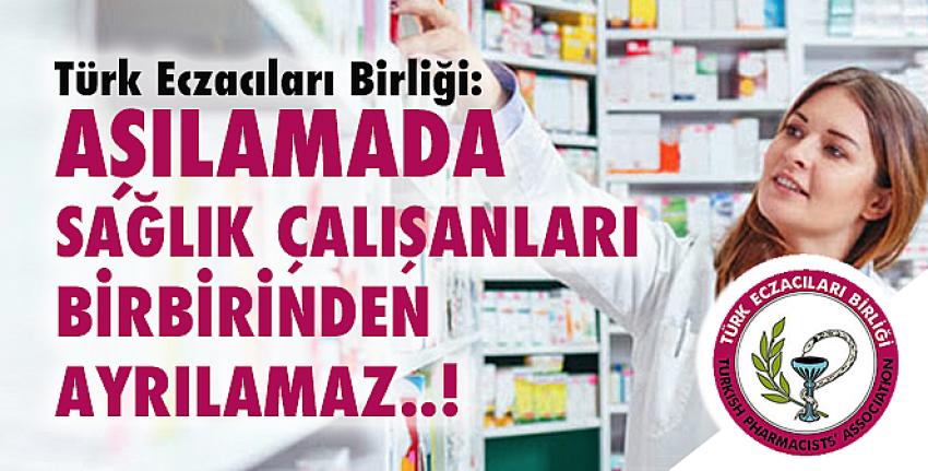 Türk Eczacıları Birliği: Aşılamada sağlık çalışanları birbirinden ayrılamaz