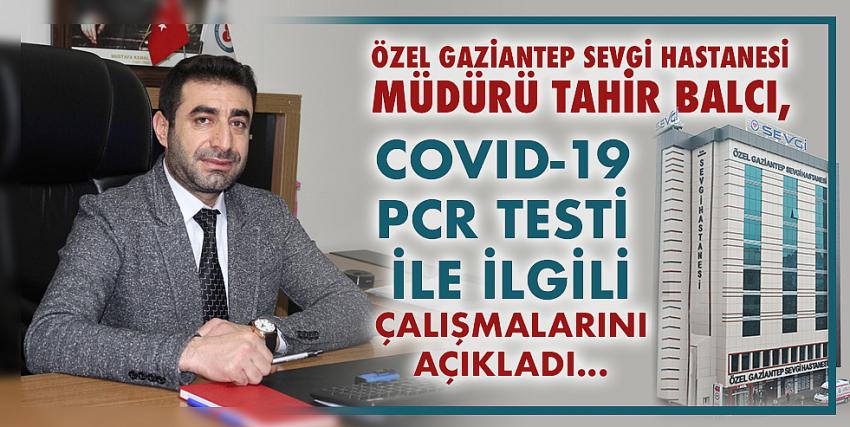 Özel Gaziantep Sevgi Hastanesi Müdürü Tahir Balcı, COVID-19 PCR testi ile ilgili çalışmalarını açıkladı...