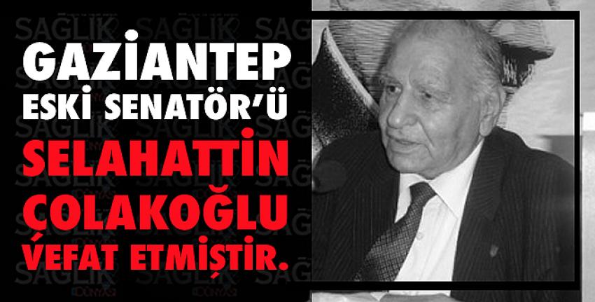 Gaziantep Eski Senatör’ü Selahattin Çolakoğlu Vefat Etmiştir.