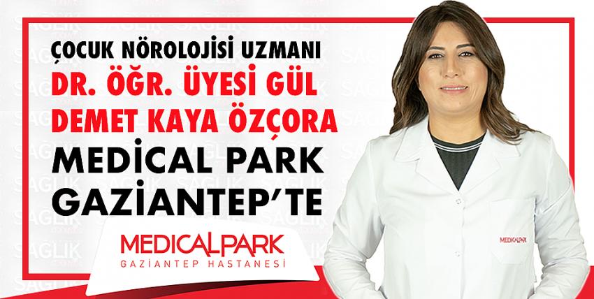 Çocuk Nörolojisi Uzmanı Dr. Öğr. Üyesi Gül Demet Kaya Özçora Medical Park Gaziantep’te.