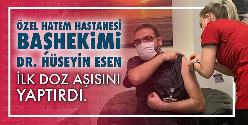 Özel Hatem Hastanesi Başhekimi Dr. Hüseyin Esen ilk doz aşısını yaptırdı.