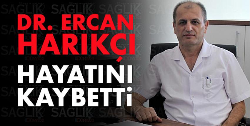 Dr. Ercan Harıkçı Hayatını Kaybetti