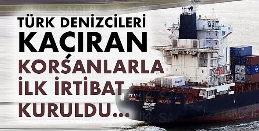 Türk Denizcileri Kaçıran Korsanlarla İlk İrtibat Kuruldu...