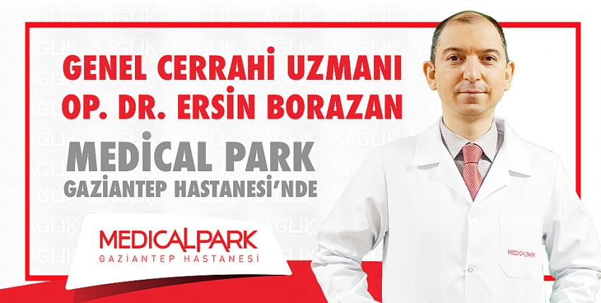 Genel Cerrahi Uzmanı Op. Dr. Ersin Borazan Medical Park Gaziantep Hastanesi’nde.