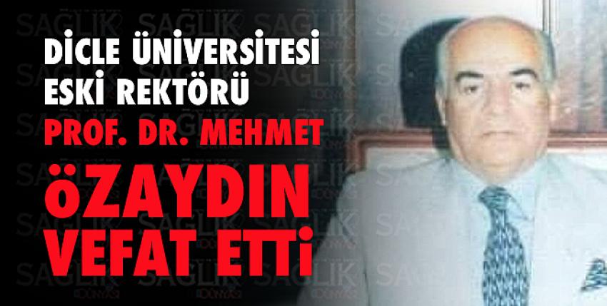 Emekli albay, Dicle Üniversitesi eski rektörü Prof. Dr. Mehmet Özaydın vefat etti