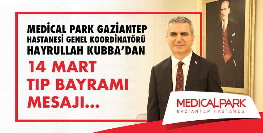 Medical Park Gaziantep Hastanesi Genel Koordinatörü Hayrullah Kubba’dan 14 Mart Tıp Bayramı Mesajı