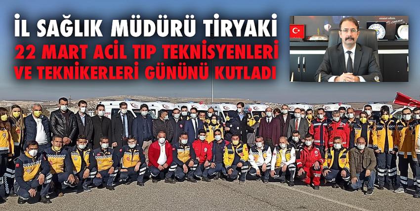 İl Sağlık Müdürü Tiryaki, 22 Mart Acil Tıp Teknisyenleri Ve Teknikerleri Gününü Kutladı