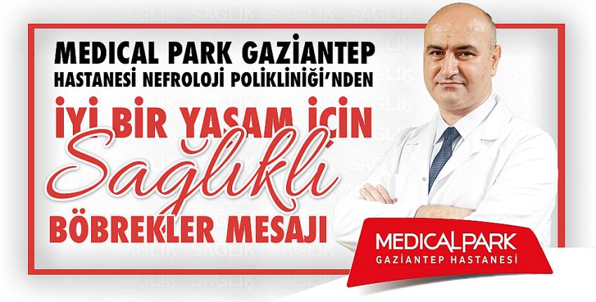 Medıcal Park Gaziantep Hastanesi Nefroloji Polikliniği’nden İyi Bir Yaşam İçin Sağlıklı Böbrekler Mesajı