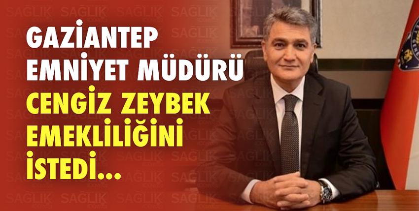 Gaziantep Emniyet Müdürü Cengiz Zeybek emekliliğini istedi... 