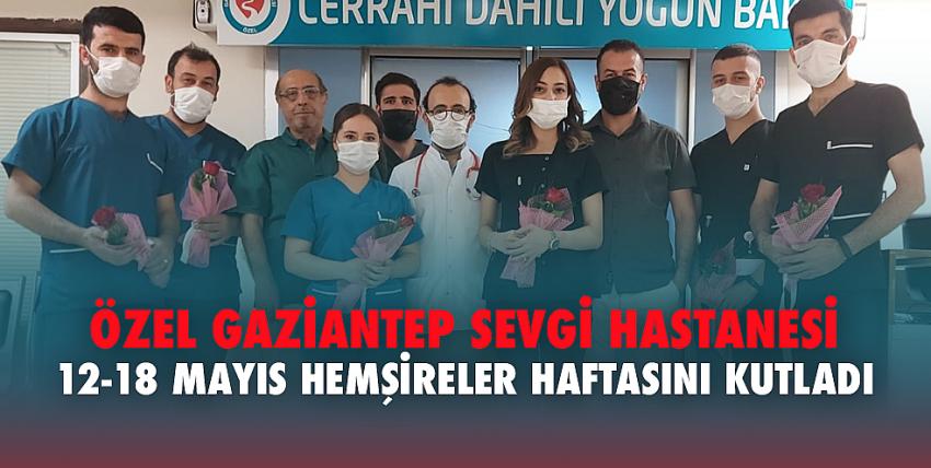 Özel Gaziantep Sevgi Hastanesi 12-18 Mayıs Hemşireler haftasını kutladı