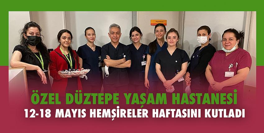 Özel Düztepe Yaşam Hastanesi 12-18 Mayıs Hemşireler haftasını kutladı