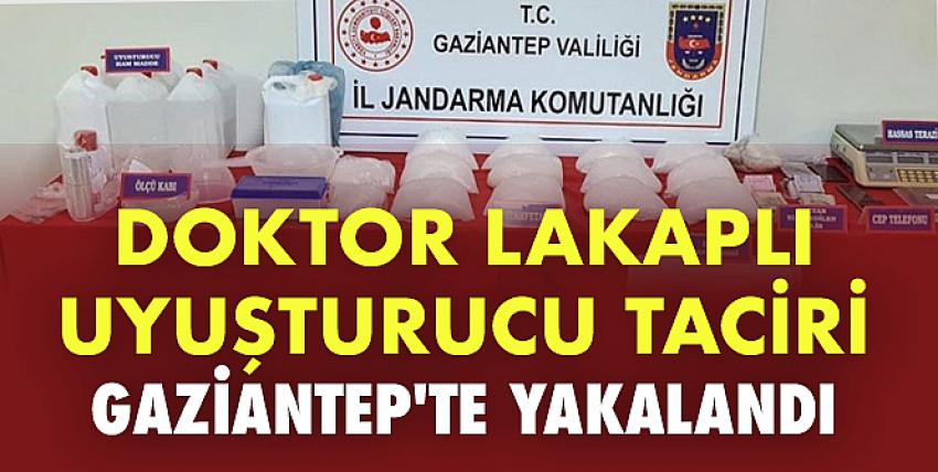 Doktor lakaplı uyuşturucu taciri Gaziantep