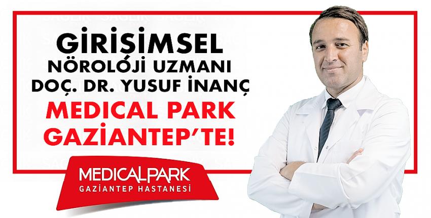 Girişimsel Nöroloji Uzmanı Doç. Dr. Yusuf İnanç Medical Park Gaziantep’te!