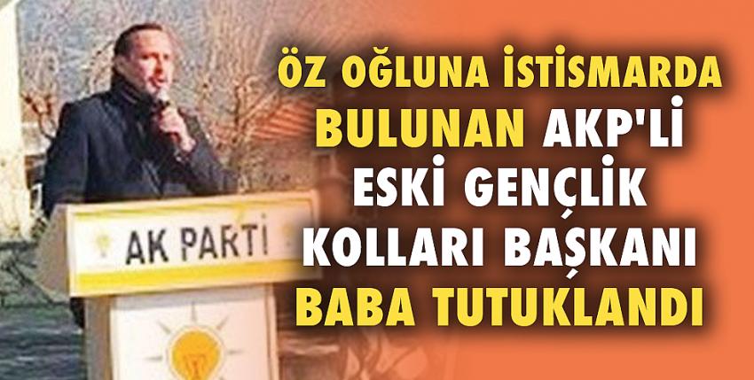 Öz oğluna istismarda bulunan AKP