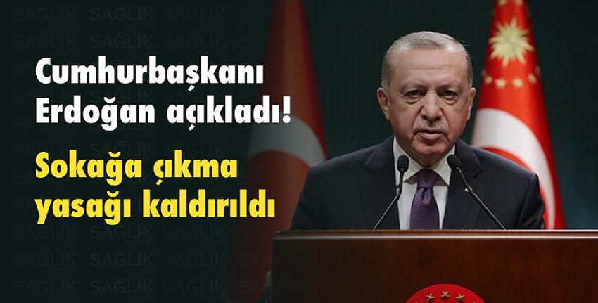 Cumhurbaşkanı Erdoğan açıkladı! Sokağa çıkma yasağı kaldırıldı