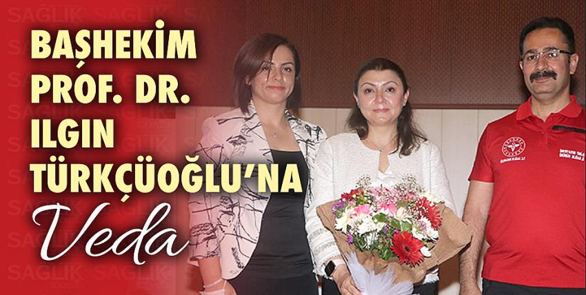 Başhekim Prof. Dr. Ilgın Türkçüoğlu’na Veda