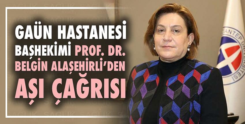 GAÜN Hastanesi Başhekimi Prof. Dr. Belgin Alaşehirli’den Aşı Çağrısı