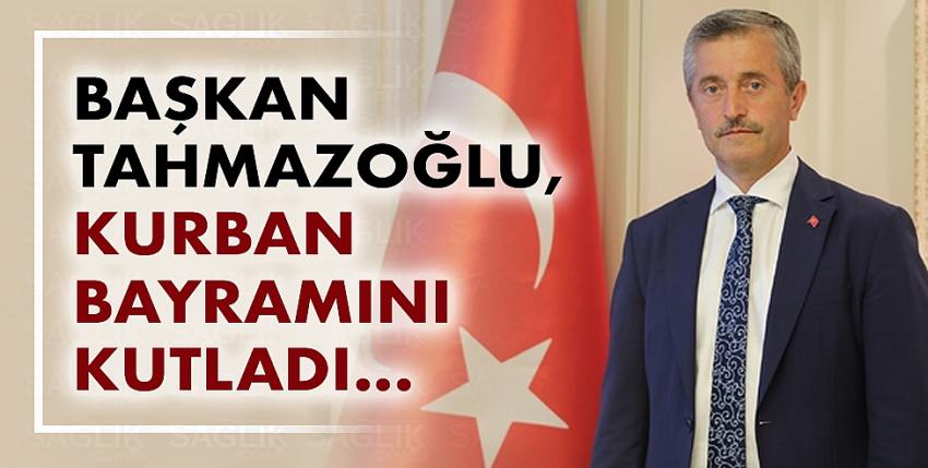 Başkan Tahmazoğlu, Kurban Bayramını Kutladı...