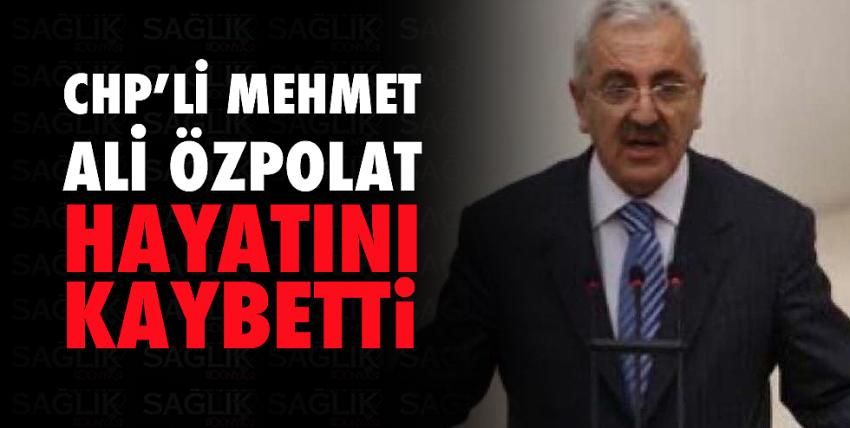 CHP’li Mehmet Ali Özpolat hayatını kaybetti
