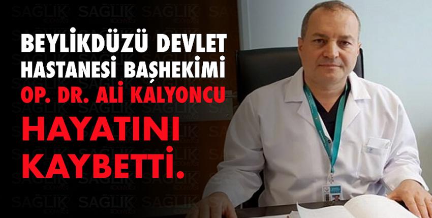 Beylikdüzü Devlet hastanesi başhekimi Op. Dr. Ali Kalyoncu hayatını kaybetti.