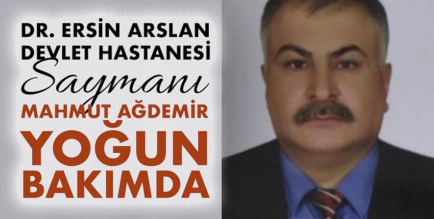 Dr.Ersin Arslan Devlet Hastanesi Saymanı Mahmut Ağdemir yoğun bakımda