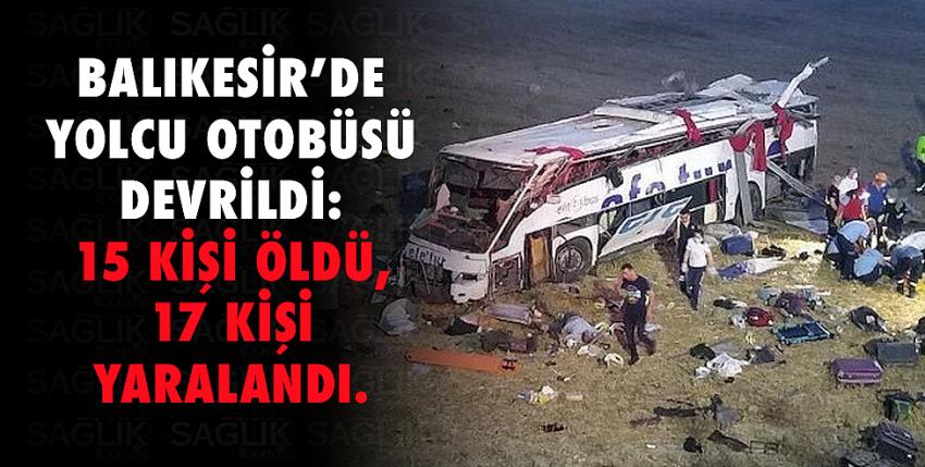 Yolcu otobüsü devrildi:15 kişi öldü, 17 kişi yaralandı.