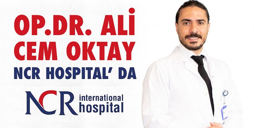 Op. Dr. Ali Cem OKTAY NCR HOSPITAL’ DA
