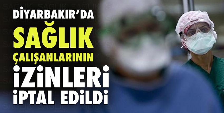 Diyarbakır’da Sağlık Çalışanlarının İzinleri İptal Edildi