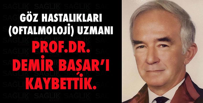 Prof.Dr. Demir Başar’ı Kaybettik.