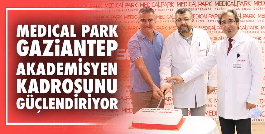 Medical Park Gaziantep Akademisyen Kadrosunu Güçlendiriyor 