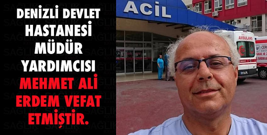Denizli Devlet Hastanesi müdür yardımcısı Mehmet Ali Erdem vefat etmiştir.