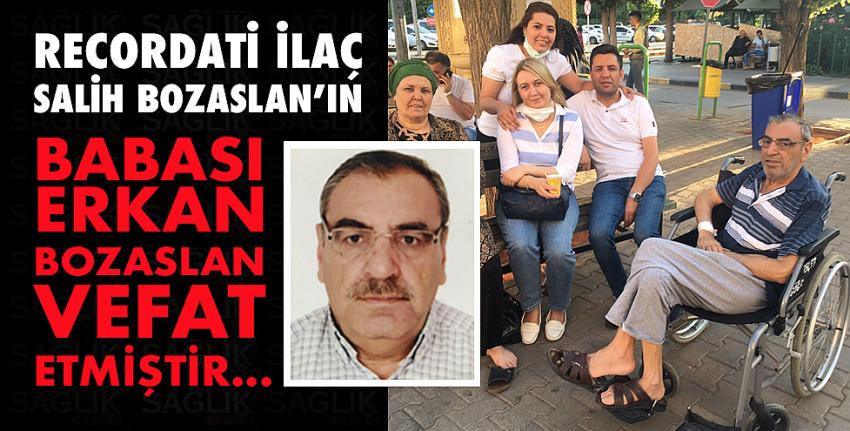 Recordati İlaç Salih Bozaslan’ın babası Erkan Bozaslan vefat etmiştir
