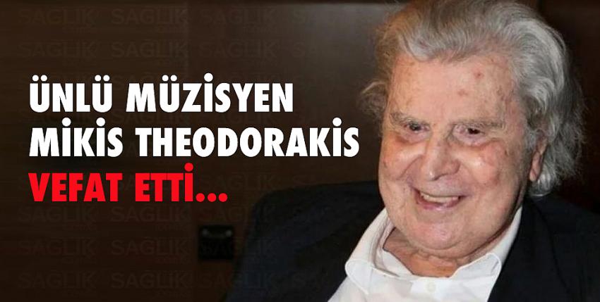Ünlü müzisyen Mikis Theodorakis vefat etti